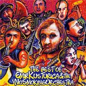 Emir Kusturica & The No Smoking Orchestra - The Best Of Emir Kusturica & The No Smoking Orchestra flac album