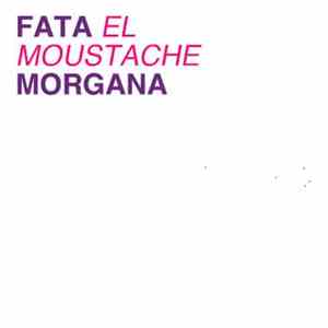 Fata 'El Moustache' Morgana - Fata 'El Moustache' Morgana flac album