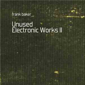 Frank Baker  - Unused Electronic Works II flac album