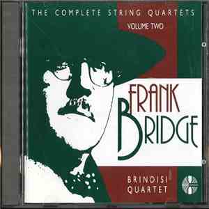 Frank Bridge - Brindisi Quartet - The Complete String Quartets (Volume Two) flac album