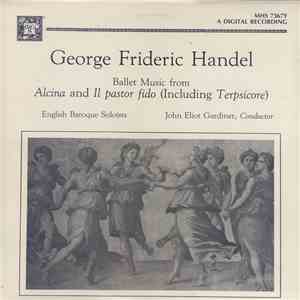 George Frideric Handel, English Baroque Soloists, John Eliot Gardiner - Ballet Music From Alcina And Il Pastor Fido (Including Terpsicore) flac album