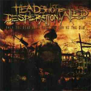 Headshot.Failed.Desperation - Only The Dead Have Seen The End Of The War flac album
