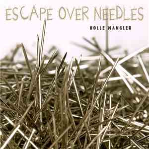 Holle Mangler - Escape Over Needles flac album