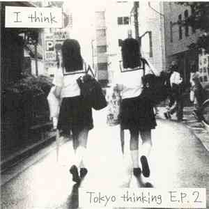 I Think - Tokyo Thinking E.P. 2 flac album