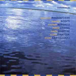Jean-Louis Rassinfosse, Claudio Roditi, Gustavo Bergalli, Pierre Vaiana, Fabien Degryse, Klaus Ignatzek, Bruno Castellucci - Crossworlds flac album