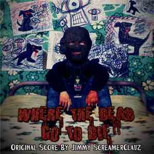 Jimmy ScreamerClauz - Where The Dead Go To Die Score flac album