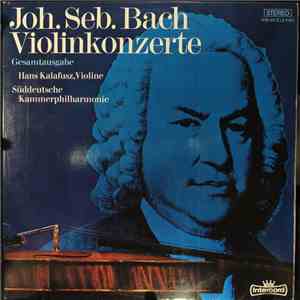 Joh. Seb. Bach - Hans Kalafusz - Wolfgang Rösch  - Süddeutsche Kammerphilharmonie, Willy Schnell - Violinkonzerte (Gesamtausgabe) flac album