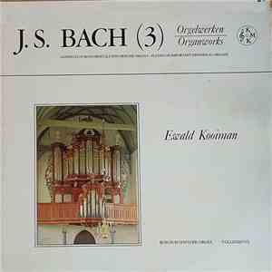 J.S.Bach − Ewald Kooiman - Orgelwerken = Organworks  flac album