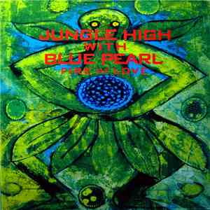 Jungle High With Blue Pearl - Fire Of Love flac album