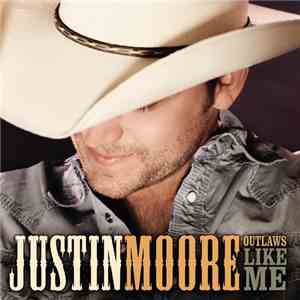 Justin Moore - Outlaws Like Me flac album
