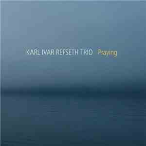 Karl Ivar Refseth Trio - Praying flac album