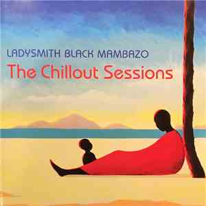 Ladysmith Black Mambazo - The Chillout Sessions flac album