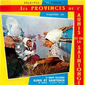 Le Groupe Folklorique Aunis Et Saintonge - Les Provinces De L’Aunis Et De La Saintonge flac album