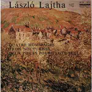 László Lajtha - Quatre Hommages / Trois Nocturnes / Deux Pieces Pour Flute Seule flac album