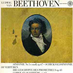 Ludwig Van Beethoven - Sinphonie Nr. 5 C-Moll, Op. 67 - Schicksalssinfonie - Ouvertüren: Die Geschöpfe Des Prometheus Op. 43 - Coriolan-Ouvertüre, Op. 62 flac album