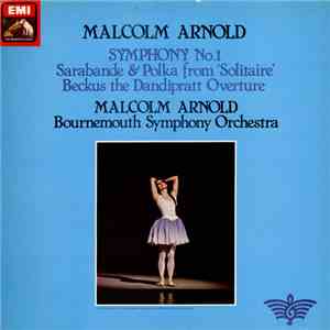 Malcolm Arnold, Bournemouth Symphony Orchestra - Symphony No 1, Sarabande & Polka, Beckus The Dandipratt flac album