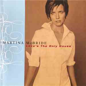 Martina McBride - Love's The Only House flac album