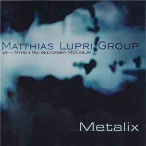 Matthias Lupri Group With Myron Walden / Donny McCaslin - Metalix flac album