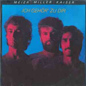 Meier / Miller / Kaiser - Ich Gehör’ Zu Dir flac album