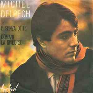 Michel Delpech - E Senza Di Te / Domani La Rivedrò flac album