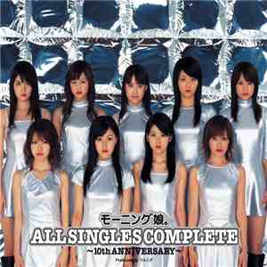 Morning Musume - All Singles Complete: 10th Anniversary flac album