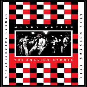 Muddy Waters & The Rolling Stones - Checkerboard Lounge, Live Chicago 1981 flac album
