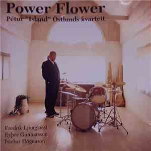 Pétur Östlund, Pétur Östlunds Kvartett - Power Flower flac album