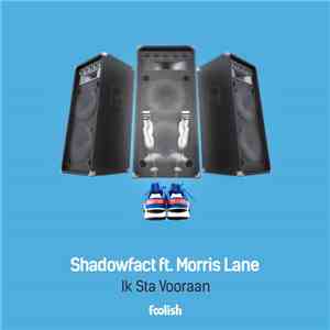Shadowfact Ft. Morris Lane  - Ik Sta Vooraan flac album