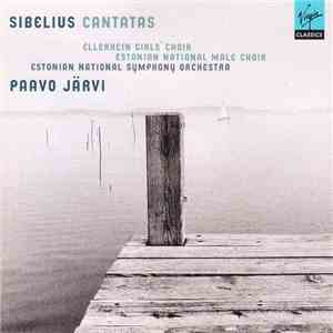 Sibelius - Ellerhein Girls' Choir, Estonian National Male Choir, Estonian National Symphony Orchestra, Paavo Järvi - Cantatas flac album