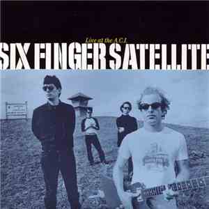 Six Finger Satellite - Live At The A.C.I. flac album