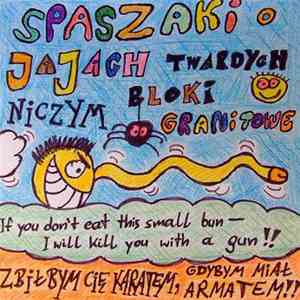 Spaszaki - Zbi³bym ciê karatem, gdybym mia³ armatem. (If you don’t eat this small bun - I will kill you with a gun) flac album