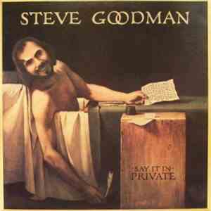 Steve Goodman - Say It In Private flac album