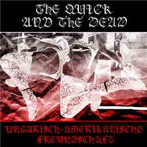 The Quick And The Dead - Ungarisch​-​Amerikanische Freundschaft flac album