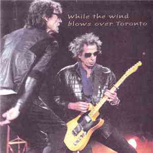 The Rolling Stones - While The Wind Blows Over Toronto flac album