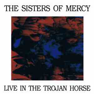 The Sisters Of Mercy - Live In The Trojan Horse flac album