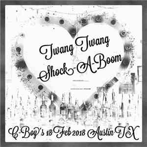 Twang Twang Shock-A-Boom - C-Boy's 18 Feb 2018 Austin TX (Early Show) flac album