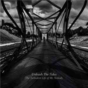 Unleash The Tides - The Turbulent Life Of Mr. Nobody flac album