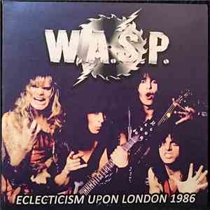 W.A.S.P. - Eclecticism Upon London 1986 flac album
