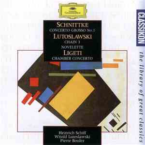 Witold Lutoslawski / Alfred Schnittke / György Ligeti - Schnittke: Concerto Grosso No.1 / Ligeti: Chamber Concerto / Lutoslawski: Chain 3 Etc. flac album