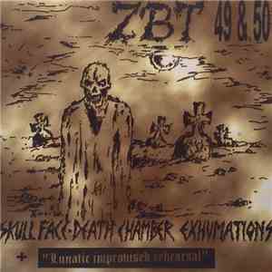 ZBT - 49 & 50 Skull Face-Death Chamber Exhumations + "Lunatic Improvised Rehearsal" flac album