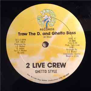 2 Live Crew & Ghetto Style - Trow The D. And Ghetto Bass flac album