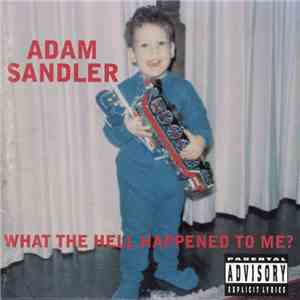 Adam Sandler - What The Hell Happened To Me? flac album