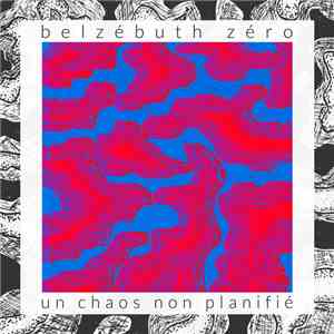 Belzébuth Zéro - Un Chaos Non Planifié flac album