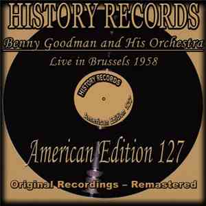 Benny Goodman And His Orchestra - History Records - American Edition 127 - Live In Brussels 1958 flac album
