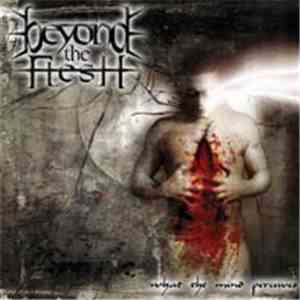 Beyond The Flesh - What The Mind Perceives flac album
