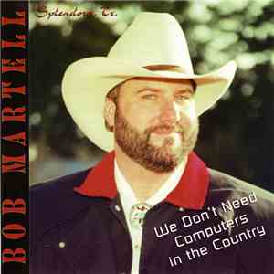 Bob Martell - We Don't Need Computers In The Country flac album