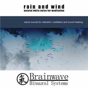Brainwave Binaural Systems - Rain And Wind: Natural White Noise For Meditation flac album