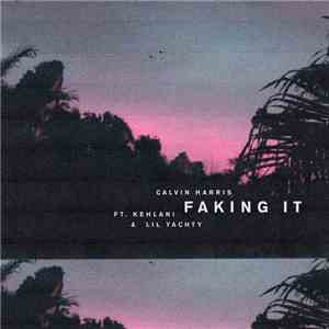 Calvin Harris Ft. Kehlani & Lil Yachty - Faking It flac album