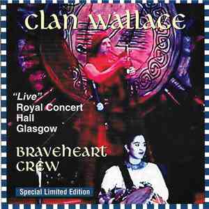 Clan Wallace - Braveheart Crew. "Live" Royal Concert Hall Glasgow flac album