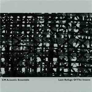 CM Acoustic Ensemble - Last Refuge Of The Insane flac album